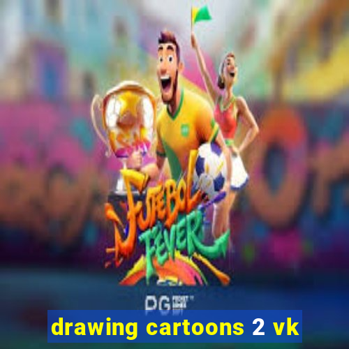 drawing cartoons 2 vk